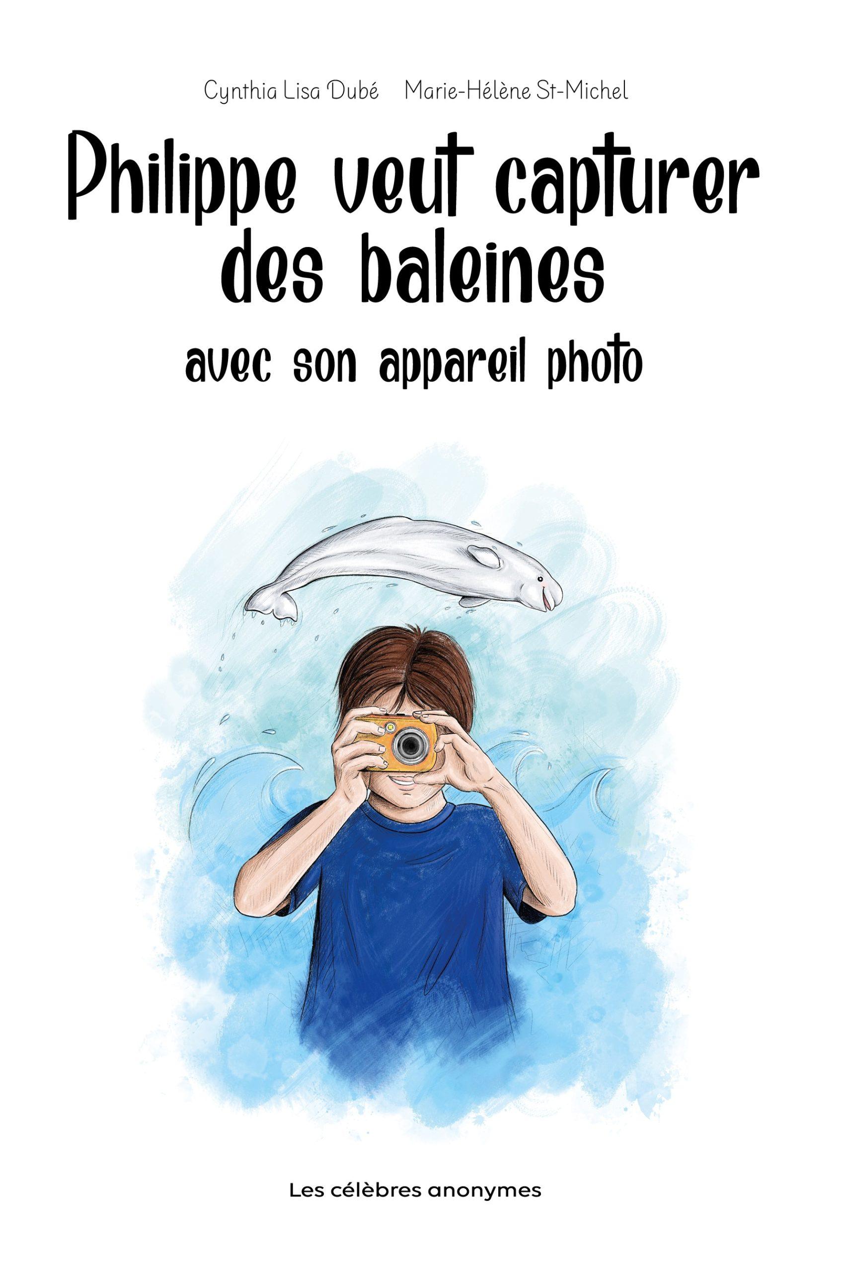 Les célèbres anonymes vous présente  son nouvel album jeunesse:  Philippe veut capturer des baleines avec son appareil photo